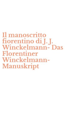 Il manoscritto fiorentino di J. J. Winckelmann-Das Florentiner Winckelmann-Manuskript
