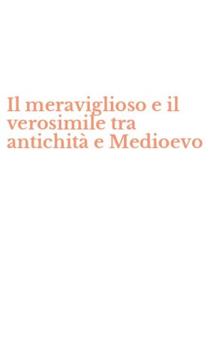 Il meraviglioso e il verosimile tra antichit&agrave; e Medioevo