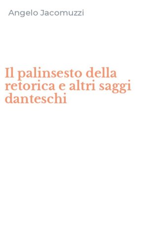 Il palinsesto della retorica e altri saggi danteschi