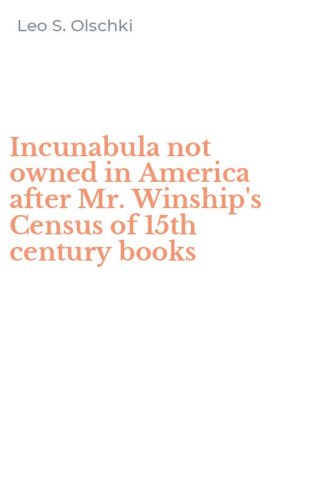 Incunabula not owned in America after Mr. Winship's Census of 15th century books