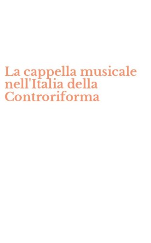 La cappella musicale nell'Italia della Controriforma