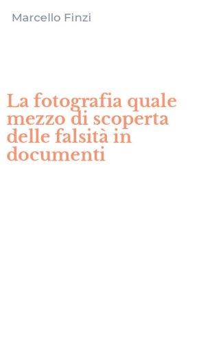 La fotografia quale mezzo di scoperta delle falsit&agrave; in documenti