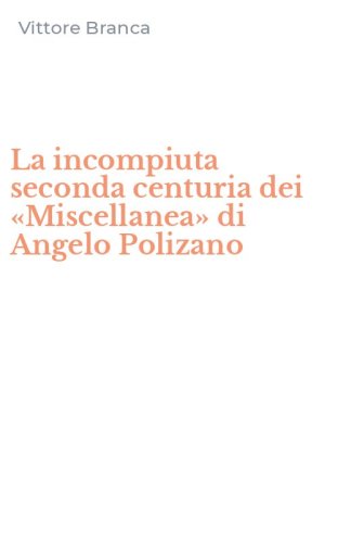 La incompiuta seconda centuria dei &laquo;Miscellanea&raquo; di Angelo Polizano