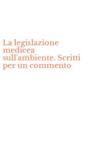 La legislazione medicea sull'ambiente. Scritti per un commento
