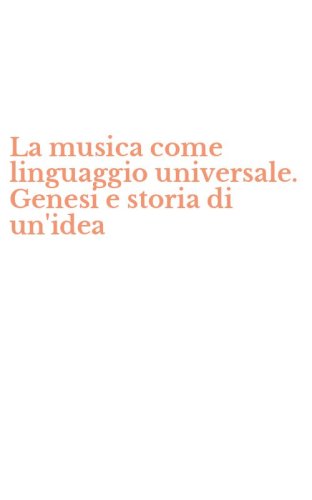 La musica come linguaggio universale. Genesi e storia di un'idea