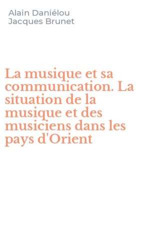 La musique et sa communication. La situation de la musique et des musiciens dans les pays d'Orient