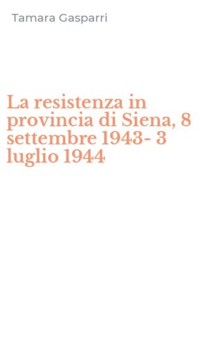 La resistenza in provincia di Siena, 8 settembre 1943-3 luglio 1944