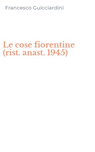 Le cose fiorentine (rist. anast. 1945)