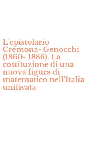 L'epistolario Cremona-Genocchi (1860-1886). La costituzione di una nuova figura di matematico nell'Italia unificata
