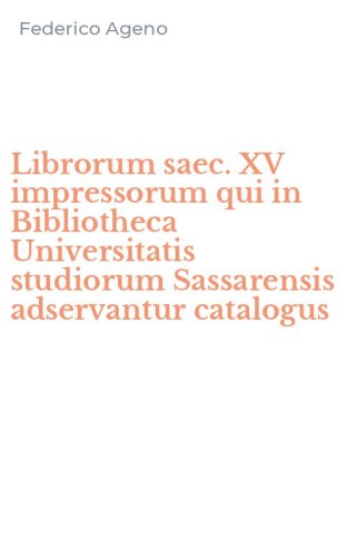 Librorum saec. XV impressorum qui in Bibliotheca Universitatis studiorum Sassarensis adservantur catalogus