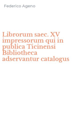 Librorum saec. XV impressorum qui in publica Ticinensi Bibliotheca adservantur catalogus