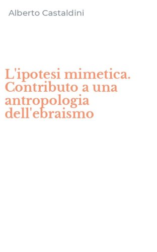 L'ipotesi mimetica. Contributo a una antropologia dell'ebraismo