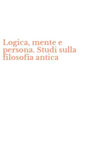 Logica, mente e persona. Studi sulla filosofia antica