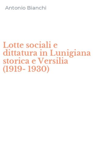 Lotte sociali e dittatura in Lunigiana storica e Versilia (1919-1930)