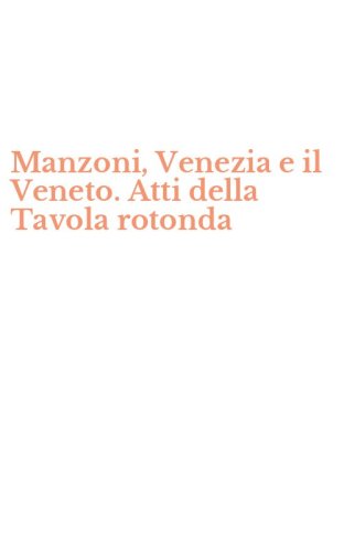 Manzoni, Venezia e il Veneto. Atti della Tavola rotonda