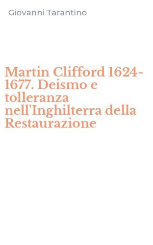 Martin Clifford 1624-1677. Deismo e tolleranza nell'Inghilterra della Restaurazione