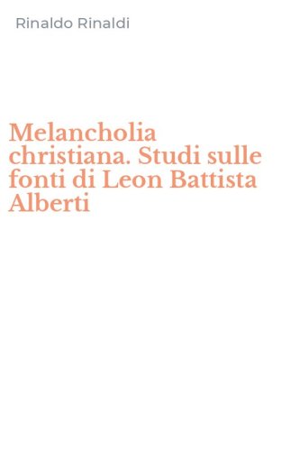 Melancholia christiana. Studi sulle fonti di Leon Battista Alberti