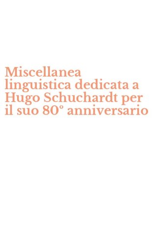Miscellanea linguistica dedicata a Hugo Schuchardt per il suo 80&ordm; anniversario