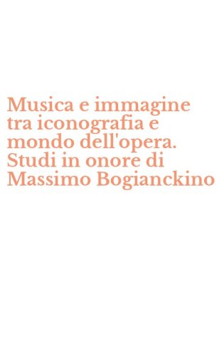 Musica e immagine tra iconografia e mondo dell'opera. Studi in onore di Massimo Bogianckino
