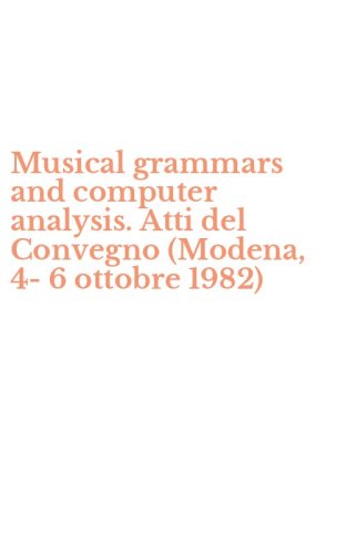 Musical grammars and computer analysis. Atti del Convegno (Modena, 4-6 ottobre 1982)