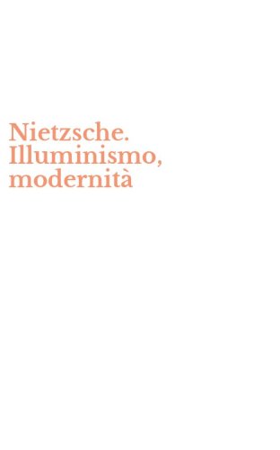 Nietzsche. Illuminismo, modernit&agrave;