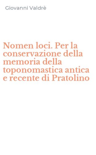 Nomen loci. Per la conservazione della memoria della toponomastica antica e recente di Pratolino