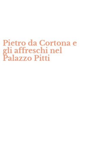 Pietro da Cortona e gli affreschi nel Palazzo Pitti