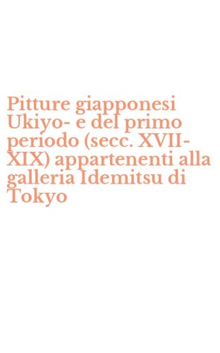Pitture giapponesi Ukiyo-e del primo periodo (secc. XVII-XIX) appartenenti alla galleria Idemitsu di Tokyo