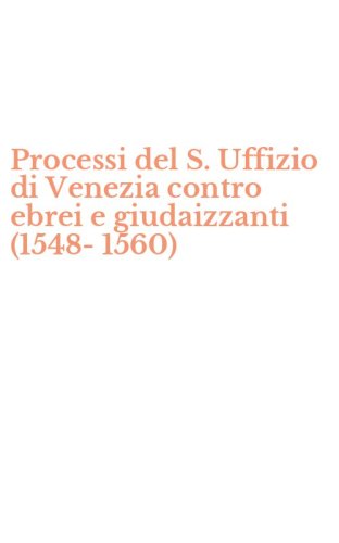 Processi del S. Uffizio di Venezia contro ebrei e giudaizzanti (1548-1560)