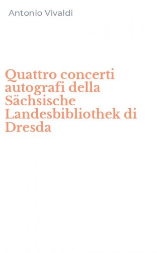 Quattro concerti autografi della S&auml;chsische Landesbibliothek di Dresda
