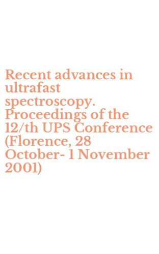 Recent advances in ultrafast spectroscopy. Proceedings of the 12/th UPS Conference (Florence, 28 October-1 November 2001)