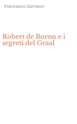 Robert de Boron e i segreti del Graal