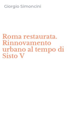 Roma restaurata. Rinnovamento urbano al tempo di Sisto V