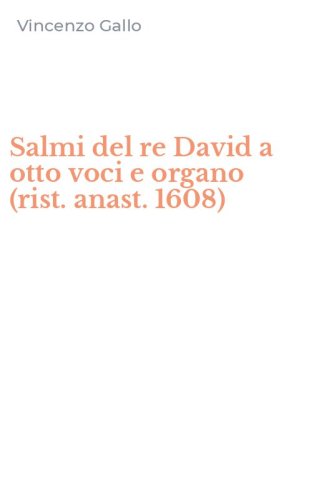 Salmi del re David a otto voci e organo (rist. anast. 1608)