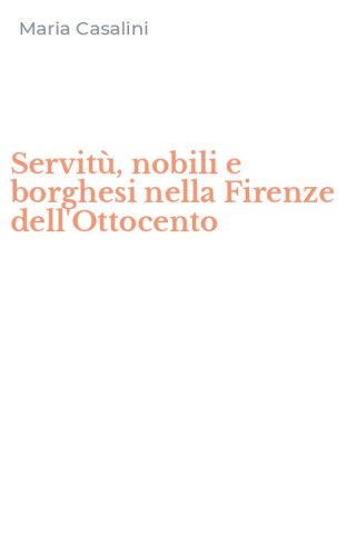 Servit&ugrave;, nobili e borghesi nella Firenze dell'Ottocento