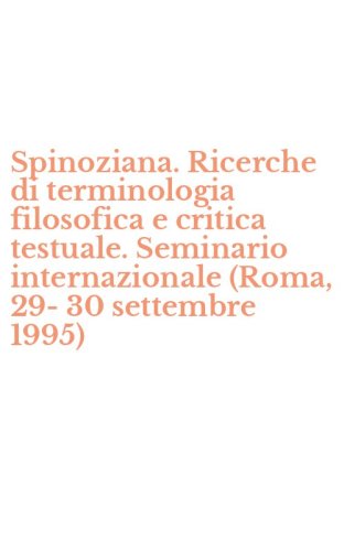 Spinoziana. Ricerche di terminologia filosofica e critica testuale. Seminario internazionale (Roma, 29-30 settembre 1995)