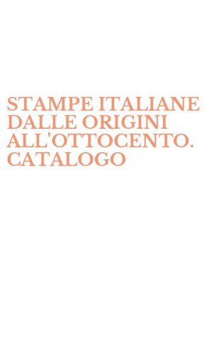 STAMPE ITALIANE DALLE ORIGINI ALL'OTTOCENTO. CATALOGO