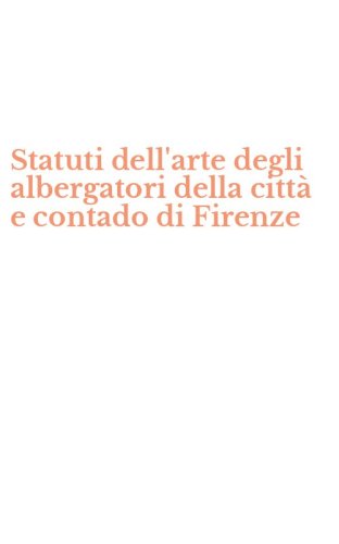 Statuti dell'arte degli albergatori della citt&agrave; e contado di Firenze