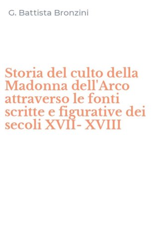 Storia del culto della Madonna dell'Arco attraverso le fonti scritte e figurative dei secoli XVII-XVIII