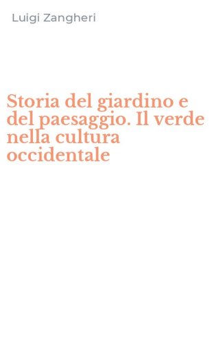 Storia del giardino e del paesaggio. Il verde nella cultura occidentale
