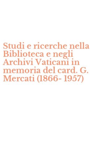 Studi e ricerche nella Biblioteca e negli Archivi Vaticani in memoria del card. G. Mercati (1866-1957)
