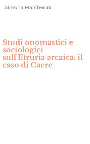 Studi onomastici e sociologici sull'Etruria arcaica: il caso di Caere