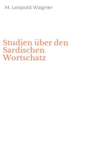 Studien &uuml;ber den Sardischen Wortschatz