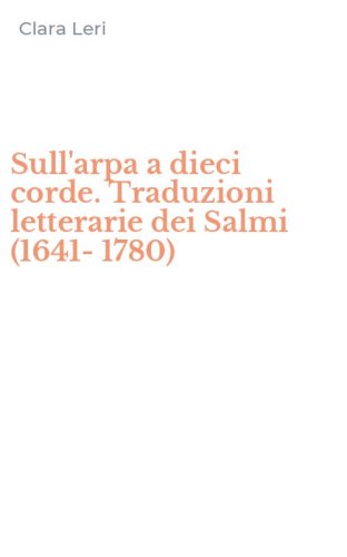 Sull'arpa a dieci corde. Traduzioni letterarie dei Salmi (1641-1780)