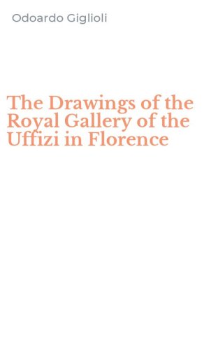 The Drawings of the Royal Gallery of the Uffizi in Florence