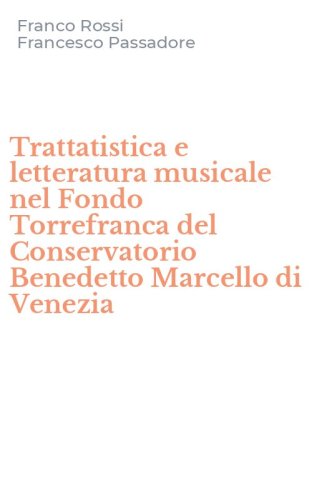 Trattatistica e letteratura musicale nel Fondo Torrefranca del Conservatorio Benedetto Marcello di Venezia