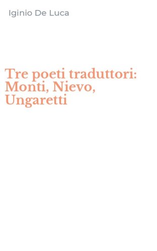 Tre poeti traduttori: Monti, Nievo, Ungaretti