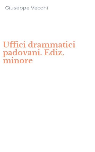 Uffici drammatici padovani. Ediz. minore