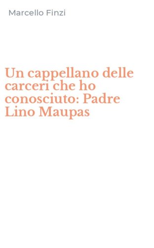Un cappellano delle carceri che ho conosciuto: Padre Lino Maupas
