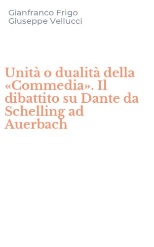 Unit&agrave; o dualit&agrave; della &laquo;Commedia&raquo;. Il dibattito su Dante da Schelling ad Auerbach